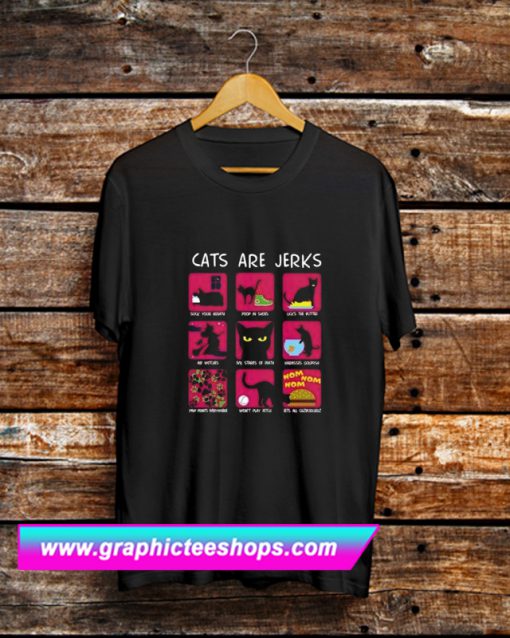 Cats Are Jerks T Shirt (GPMU)