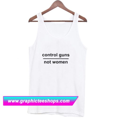 Control Guns Not Women Tanktop (GPMU)