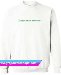 Dinosaurs Are Cool Sweatshirt (GPMU)