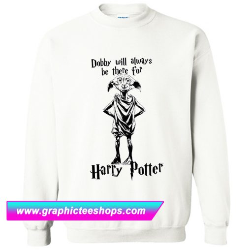 Dobby Will Always Be There For Harry Potter Sweatshirt (GPMU)