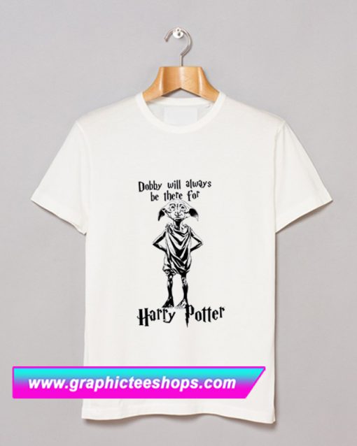 Dobby Will Always Be There For Harry Potter T Shirt (GPMU)