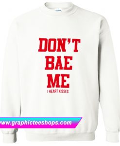 Don’t Bae Me Sweatshirt (GPMU)