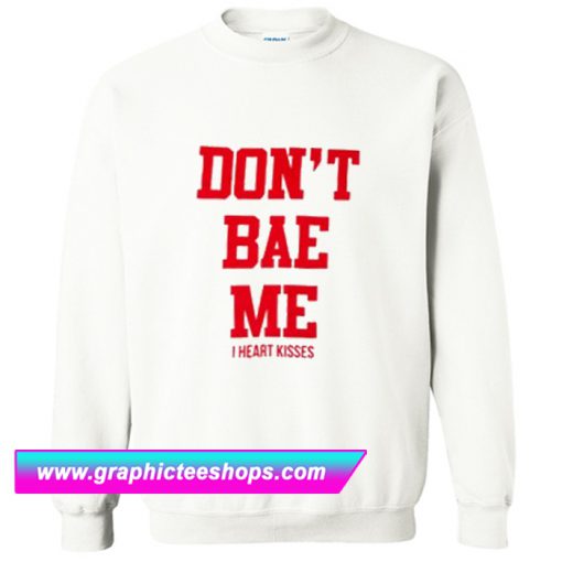 Don’t Bae Me Sweatshirt (GPMU)