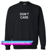 Don’t Care Slogan Sweatshirt (GPMU)