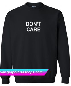 Don’t Care Slogan Sweatshirt (GPMU)