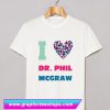 Dr Phil McGraw I Heart Love Celebrity Fan T Shirt (GPMU)