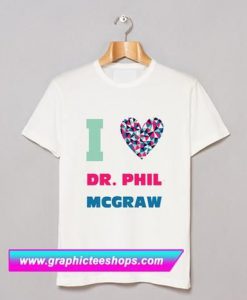 Dr Phil McGraw I Heart Love Celebrity Fan T Shirt (GPMU)