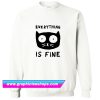 Everything Is Fine Cat Sweatshirt (GPMU)