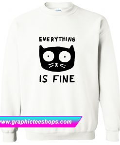 Everything Is Fine Cat Sweatshirt (GPMU)