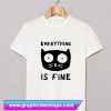 Everything Is Fine Cat T Shirt (GPMU)