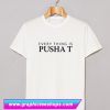 Everything is Pusha T Shirt (GPMU)