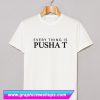Everything is Pusha T T Shirt (GPMU)