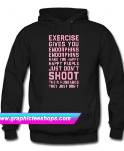 Exercise Gives You Endorphins Hoodie (GPMU)