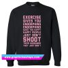 Exercise Gives You Endorphins Sweatshirt (GPMU)