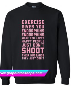 Exercise Gives You Endorphins Sweatshirt (GPMU)