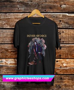 Father Of Dogs John Wick Game Of Thrones T Shirt (GPMU)