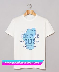 Forever Blue Lake Tahoe California T Shirt (GPMU)