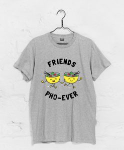 Friends Pho Ever T Shirt (GPMU)