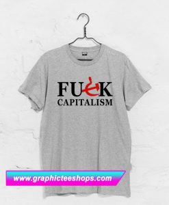 Fuck Capitalism T Shirt (GPMU)