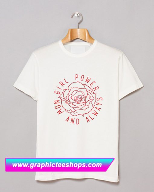 Girl Power Now And Always T Shirt (GPMU)