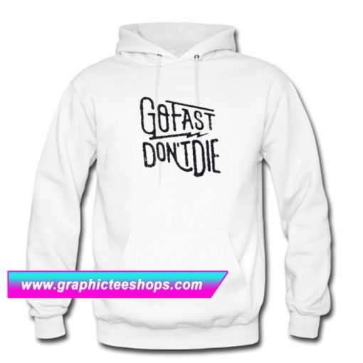 Go Fast Don’t Die Hoodie (GPMU)