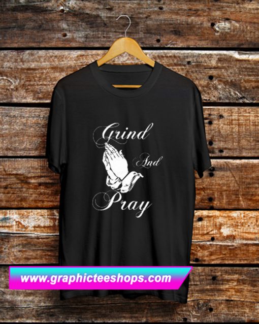Grind and Pray T Shirt (GPMU)