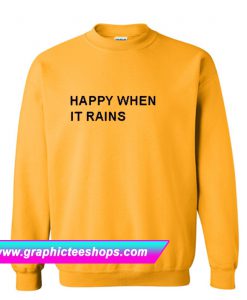 Happy When It Rains Sweatshirt (GPMU)