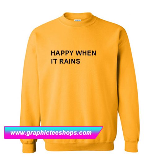 Happy When It Rains Sweatshirt (GPMU)