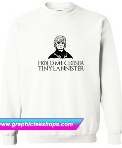 Hold Me Closer Tiny Lannister Sweatshirt (GPMU)