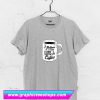 I Believe In A Former Life I Was Coffee T Shirt (GPMU)