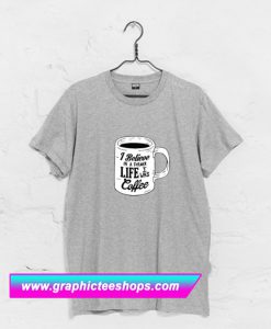 I Believe In A Former Life I Was Coffee T Shirt (GPMU)