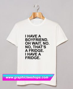 I Have A Boyfriend Quotes T Shirt (GPMU)