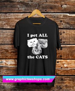 I Pet All The Cats T Shirt (GPMU)