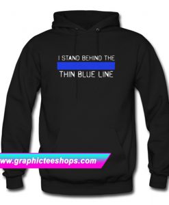I Stand Behind The Thin Blue Line Hoodie (GPMU)