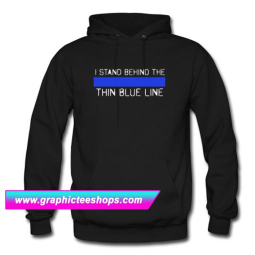 I Stand Behind The Thin Blue Line Hoodie (GPMU)