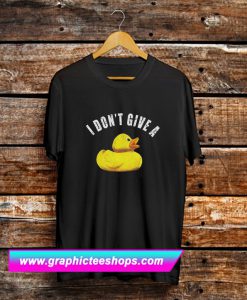 I dont give a duck Shawn Dawson Inspired T Shirt (GPMU)