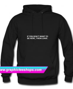 If You Don’t Want To Be Here Then Leave Hoodie (GPMU)