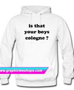 Is That Your Boys Cologne Hoodie (GPMU)