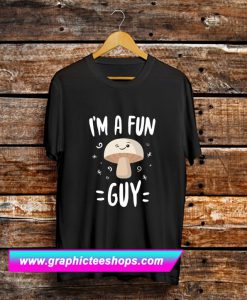 I’m A Fun Guy T Shirt (GPMU)