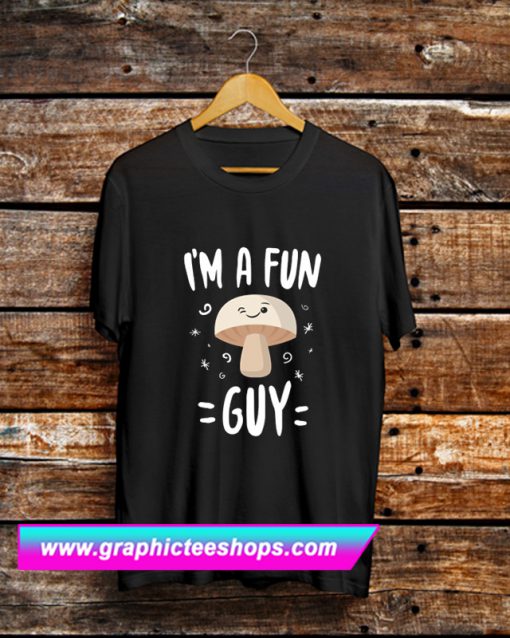 I’m A Fun Guy T Shirt (GPMU)