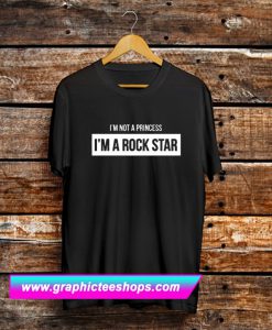 I’m Not a Princess I’m a Rock Star T Shirt (GPMU)
