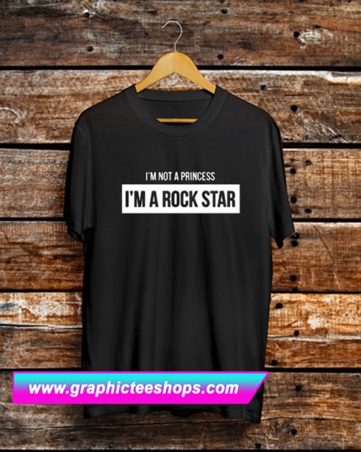 I’m Not a Princess I’m a Rock Star T Shirt (GPMU)
