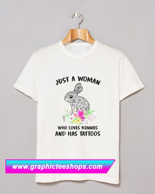 Just A Woman Who Loves Bunnies And Has Tatoos T Shirt (GPMU)