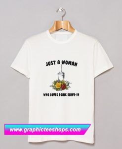 Just A Woman Who Loves Sonic Drive-In T Shirt (GPMU)