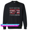 Keep Rioting I’m Reloading Sweatshirt (GPMU)