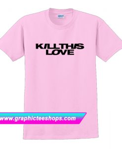 Kill This Love Blackpink T Shirt (GPMU)