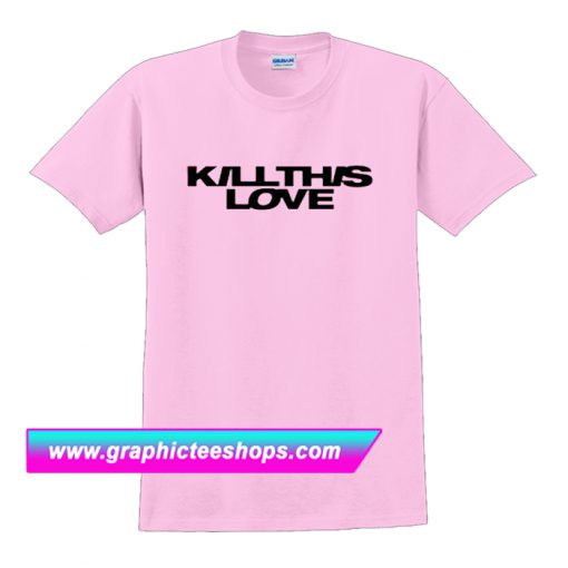 Kill This Love Blackpink T Shirt (GPMU)