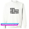 Kiss The Boys And Make Them Cry Sweatshirt (GPMU)
