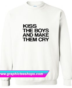 Kiss The Boys And Make Them Cry Sweatshirt (GPMU)