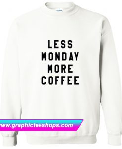 Less Monday More Coffee Sweatshirt (GPMU)